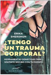 ¿Tengo un trauma corporal? Herramientas somáticas para sentirte seguro con tu cuerpo ¿Tengo un trauma corporal? Herramientas somáticas para sentirte seguro con tu cuerpo