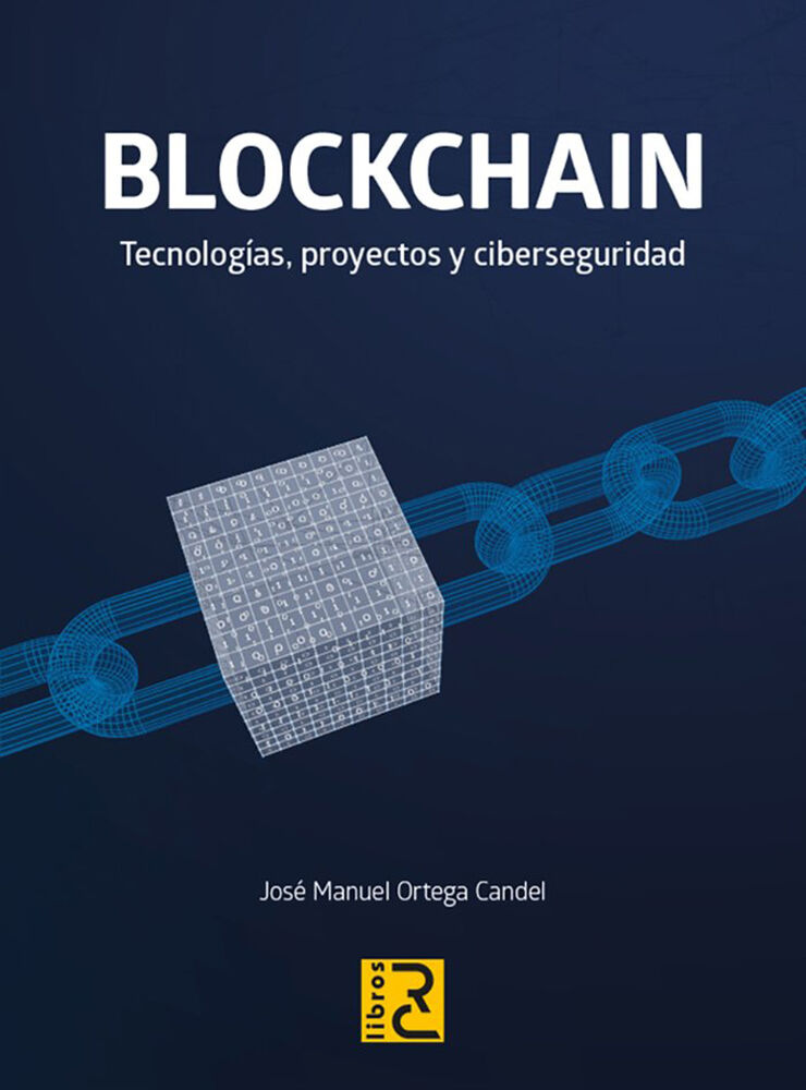 BLOCKCHAIN. Tecnologías, proyectos y ciberseguridad