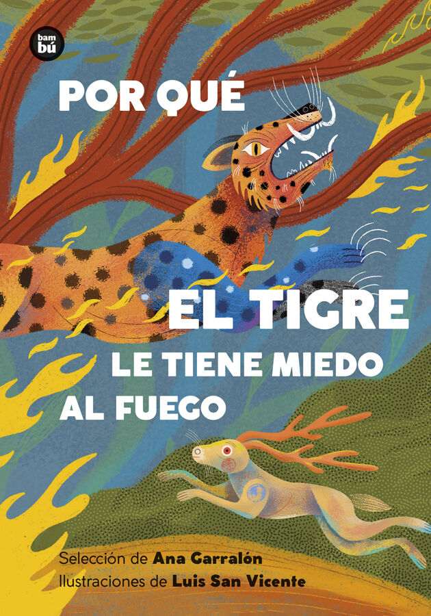 Por qu&eacute; el tigre le tiene miedo al fuego. Mitos y leyendas de Am&eacute;rica Latina