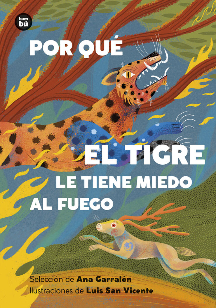 Por qu&eacute; el tigre le tiene miedo al fuego. Mitos y leyendas de Am&eacute;rica Latina