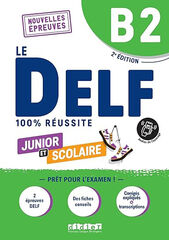 Le DELF 100% r&eacute;ussite. Junior et Scolaire. Niveau B2