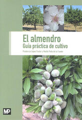 El almendro. Guía práctica de cultivo El almendro. Guía práctica de cultivo