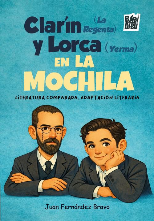 Clar&iacute;n (La Regenta) y Lorca (Yerma) en la mochila. Literatura comparada. Adaptaci&oacute;n literaria