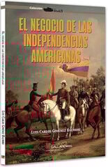 El negocio de las independencias americanas El negocio de las independencias americanas