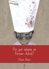 Per què odiava en Ferran Adrià? Per què odiava en Ferran Adrià?