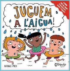 Juguem a l'aigua! Juguem a l'aigua!