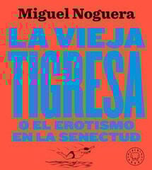 VIEJA TIGRESA O EL EROTISMO EN LA SENECT VIEJA TIGRESA O EL EROTISMO EN LA SENECT