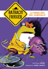La rebelión del subsuelo (Un caso de Batracio Frogger 5) La rebelión del subsuelo (Un caso de Batracio Frogger 5)