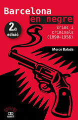 Barcelona en negre. Crims i criminals (1890-1956) Barcelona en negre. Crims i criminals (1890-1956)