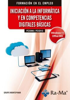 (FCOI06 / FCOI13) Iniciaci&oacute;n a la inform&aacute;tica y en competencias digitales b&aacute;sicas. Windows 11 / Office 365