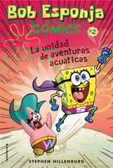 Bob Esponja. La unidad de aventuras acuáticas Bob Esponja. La unidad de aventuras acuáticas