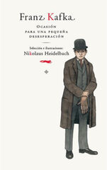 Franz Kafka. Ocasión para una pequeña desesperación Franz Kafka. Ocasión para una pequeña desesperación