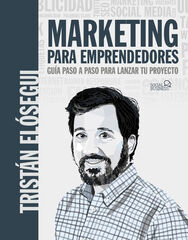 Marketing para emprendedores. Guía paso a paso para lanzar tu proyecto Marketing para emprendedores. Guía paso a paso para lanzar tu proyecto