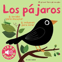Los pájaros. Mi primer libro de sonidos Los pájaros. Mi primer libro de sonidos