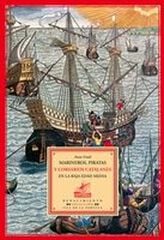 Marineros, piratas y corsarios catalanes en la Baja Edad Media Marineros, piratas y corsarios catalanes en la Baja Edad Media