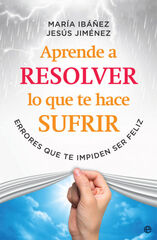 Aprende a resolver lo que te hace sufrir Aprende a resolver lo que te hace sufrir