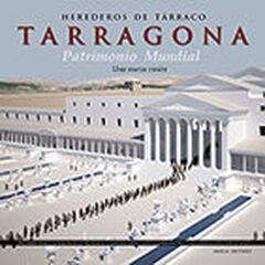 Herederos de Tárraco. Tarragona Patrimonio Universal Herederos de Tárraco. Tarragona Patrimonio Universal