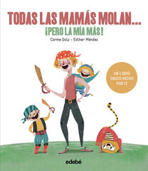 Todas las mamás molan ¡pero la mia más! Todas las mamás molan ¡pero la mia más!