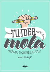 Tu idea mola. Porque si quieres, puedes Tu idea mola. Porque si quieres, puedes