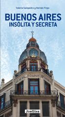 Buenos Aires. Insólita y secreta Buenos Aires. Insólita y secreta
