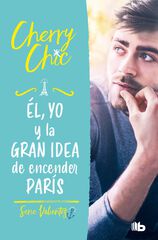 Él, yo y la gran idea de encender París Él, yo y la gran idea de encender París