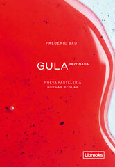 Gula razonada. Nueva pastelería, nuevas reglas. Gula razonada. Nueva pastelería, nuevas reglas.