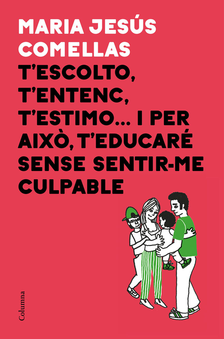 T'escolto, t'entenc, t'estimo... i per això t'educaré sense sentir-me culpable