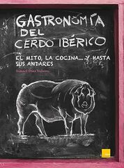 Gastronomía del cerdo ibérico: El mito, la cocina... y hasta sus andares