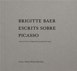Brigitte Baer. Escrits sobre Picasso Brigitte Baer. Escrits sobre Picasso