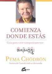Comienza donde estás: guía para vivir compasivamente Comienza donde estás: guía para vivir compasivamente