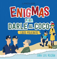 Enigmas para darle al coco. Casos policíacos Enigmas para darle al coco. Casos policíacos