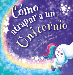 Cómo atrapar a un unicornio Cómo atrapar a un unicornio