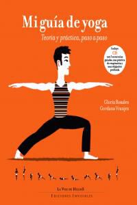 Mi gu&iacute;a pr&aacute;ctica de yoga: teor&iacute;a y pr&aacute;ct