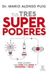 Tus tres superpoderes para lograr una vida más sana, próspera y feliz Tus tres superpoderes para lograr una vida más sana, próspera y feliz