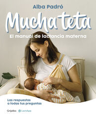 Mucha teta. El manual de lactancia materna Mucha teta. El manual de lactancia materna