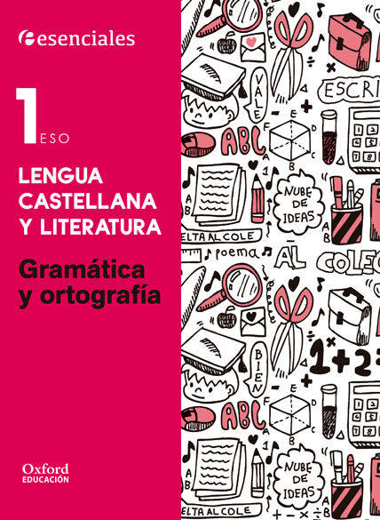 Esenciales Oxford. Lengua Castellana y Literatura 1.&ordm; ESO. Gram&aacute;tica y Ortograf&iacute;a