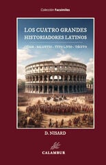 Los cuatro grandes historiadores latinos: César - Salustio - Tito Livio - Tácito Los cuatro grandes historiadores latinos: César - Salustio - Tito Livio - Tácito