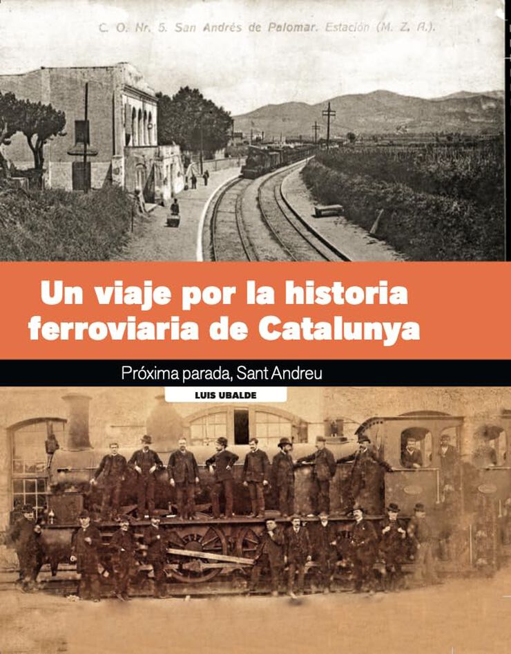 Un viaje por la historia ferroviaria de Cataluña. Próxima parada, Sant Andreu