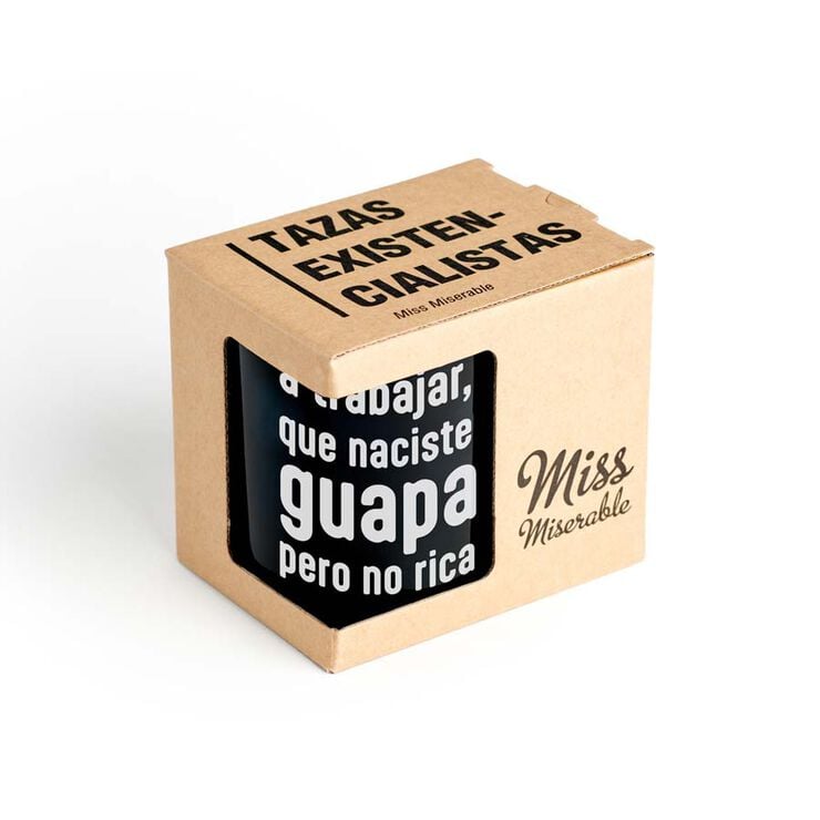 Taza ''A trabajar naciste guapa no rica''