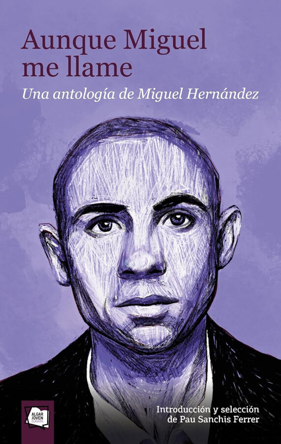 Aunque Miguel me llame. Una antolog&iacute;a de Miguel Hern&aacute;ndez