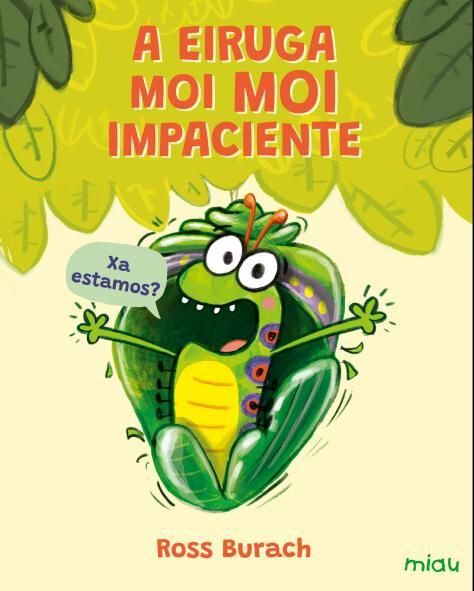 A eiruga moi moi impaciente