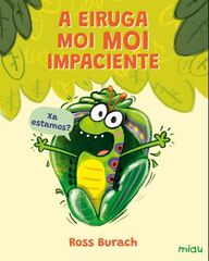 A eiruga moi moi impaciente