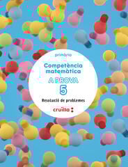Competència matemàtica. A prova 5. Resolució de problemes. 5è Primària Competència matemàtica. A prova 5. Resolució de problemes. 5è Primària