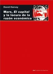 Marx, el capital y la locura de la razón económica Marx, el capital y la locura de la razón económica