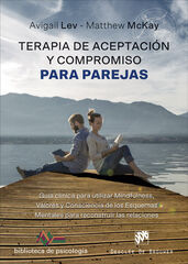 Terapia de Aceptación y Compromiso para parejas. Guía clínica para utilizar Mindfulness, Valores y Consciencia de los Esquemas Mentales para reconstr Terapia de Aceptación y Compromiso para parejas. Guía clínica para utilizar Mindfulness, Valores y Consciencia de los Esquemas Mentales para reconstr