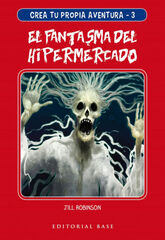 Crea tu propia aventura 3. El fantasma del hipermercado Crea tu propia aventura 3. El fantasma del hipermercado