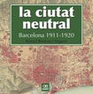 La ciutat neutral. Barcelona 1911-1920