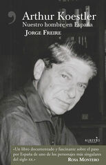 Arthur Koestler. Nuestro hombre en España Arthur Koestler. Nuestro hombre en España