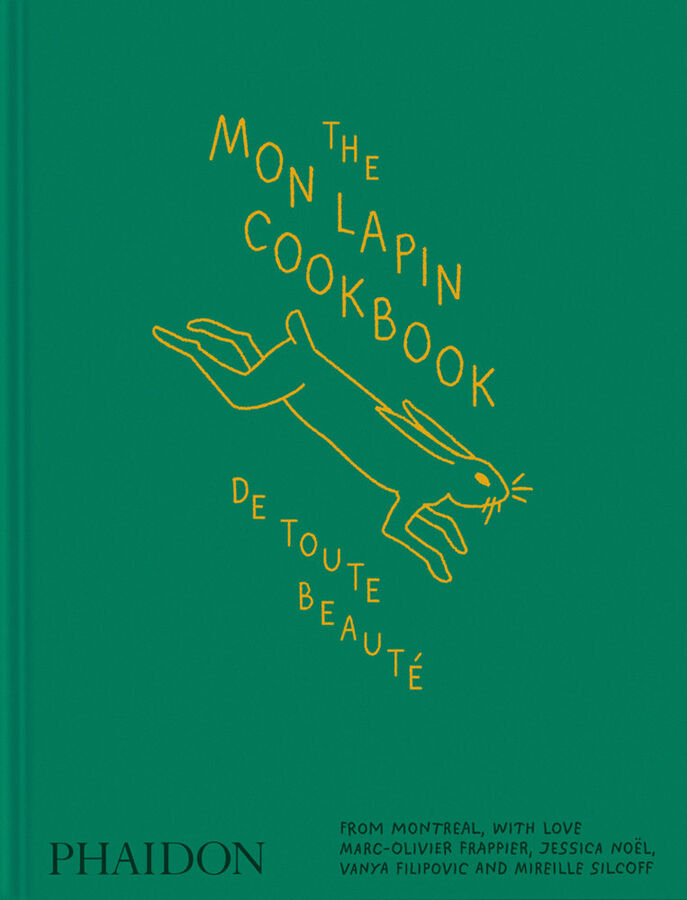 The Mon Lapin Cookbook &mdash; De Toute Beaut&eacute;: From Montreal, With Love