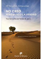 No creo, pero busco la verdad. Tras las huellas de Teresa de Jesús No creo, pero busco la verdad. Tras las huellas de Teresa de Jesús
